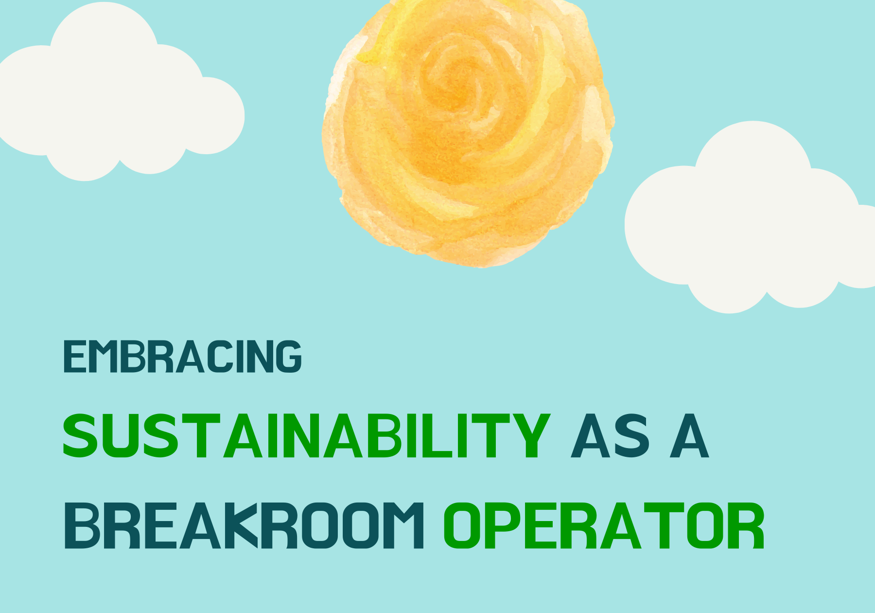Embracing Sustainability as a Breakroom Operator